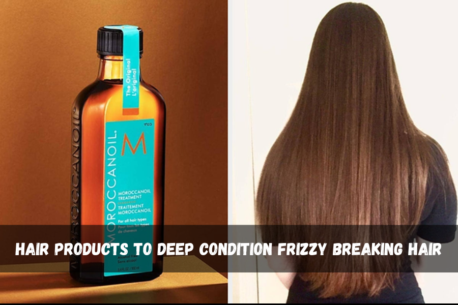 Hair Products To Deep Condition Frizzy Breaking Hair