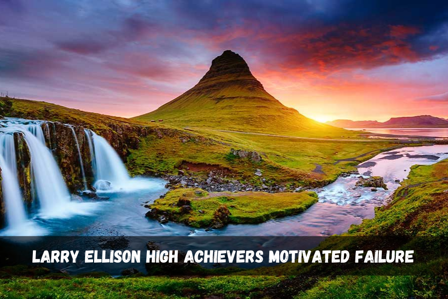 larry ellison high achievers motivated failure